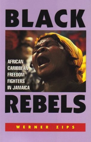 Black Rebels: African-Caribbean Freedom Fighters in Jamaica (Paperback)