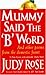Mummy Said the B Word: And ...