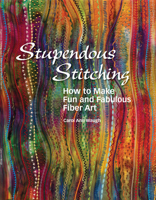 Stupendous Stitching: How to Make Fun and Fabulous Fabric Art (Kindle Edition)