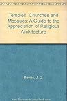 Temples, churches and mosques: A guide to the appreciation of religious architecture