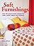 Soft Furnishings : Over 50 Easy-To-Make Designs for Beds, Chairs, Tables and Windows