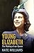 Young Elizabeth: The Making of Our Queen