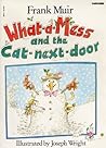 What-a-mess and the Cat-next-door by Frank  Muir