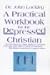 Practical Workbook for the Depressed Christian by John Lockley Practical Workbook for the Depressed Christian by John Lockley