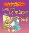 Avoid being Leonardo da Vinci! (Danger Zone) by Jacqueline Morley