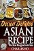ASIAN RECIPE >>dessert delights<< by Charles Ho