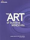 The Art Of Building Windmills: Career Tactics For The 21st Century The Art Of Building Windmills: Career Tactics For The 21st Century