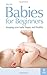 Babies for Beginners: Keeping your baby happy and healthy