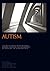 Autism: Recognition, Referral, Diagnosis and Management of Adults on the Autism Spectrum (National Clinical Guideline)