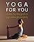 Yoga for You: A Step-by-step Guide to Yoga at Home for Everybody