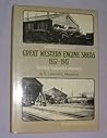 An historical survey of Great Western Railway engine sheds, 1837-1947: Including amalgamated companies