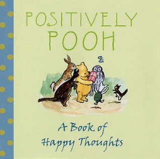 Positively Pooh: A Book of Happy Thoughts (Positively Pooh Gift Books)