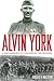 Alvin York: A New Biography of the Hero of the Argonne (American Warrior Series)