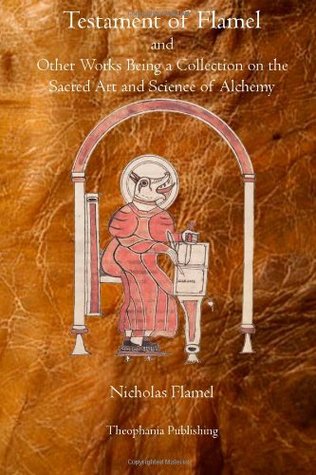 Testament of Flamel: and Other Works Being a Collection on the Sacred Art and Science of Alchemy (Paperback)