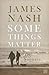 Some Things Matter by James Nash