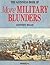 The Guinness Book of More Military Blunders