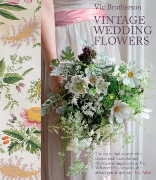 Vintage Wedding Flowers: Bouquets, Button Holes, Table Settings (Hardcover)