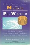 The Miracle of Pi-Water: A Gift from the Cosmos: The Revolutionary Technology of Water That Will Sa The Miracle of Pi-Water: A Gift from the Cosmos: The Revolutionary Technology of Water That Will Sa