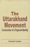 The Uttarakhand movement: Construction of a regional identity