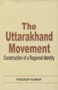 The Uttarakhand movement: Construction of a regional identity (Hardcover)