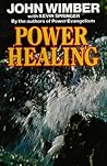 Power Healing by John Wimber with Kevin Spri...