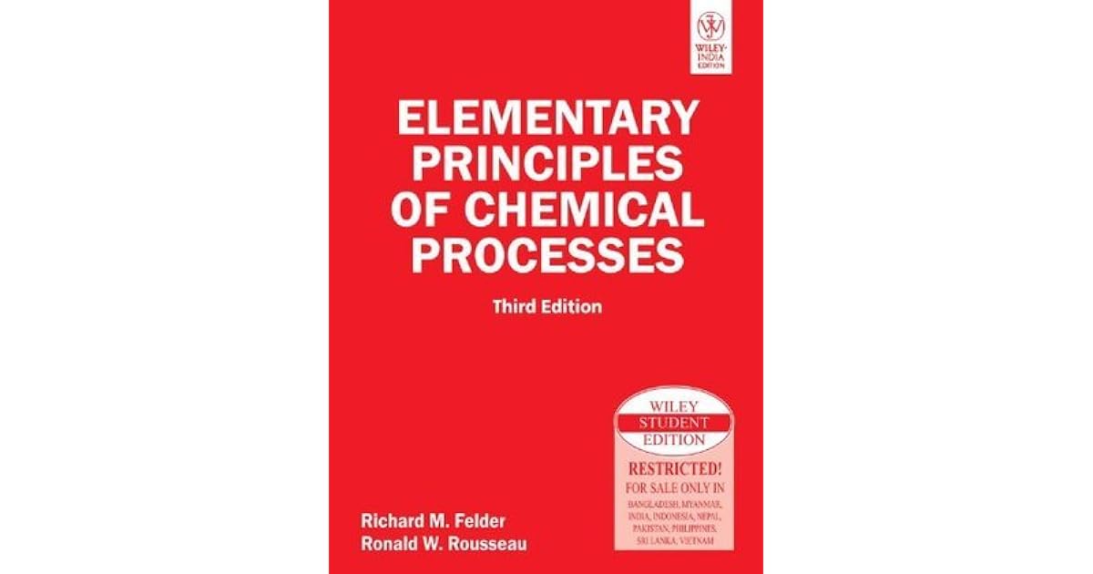 Elementary Principles of Chemical Processes by Richard M. Felder Ronald