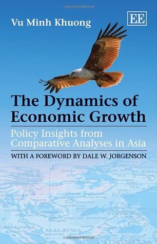 The Dynamics of Economic Growth: Policy Insights from Comparative Analyses in Asia (Hardcover)