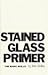 Stained Glass Primer by Peter Mollica