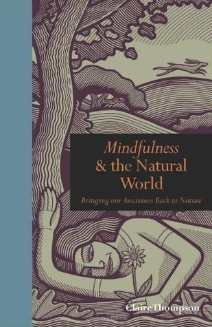 Mindfulness and the Natural World: Bringing our Awareness Back to Nature (Hardcover)