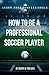 How To Be A Professional Soccer Player