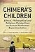 Chimera's Children: Ethical...