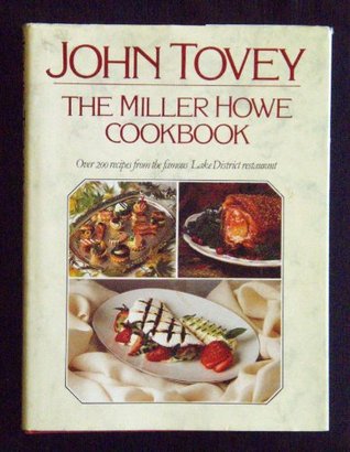 The Miller Howe cookbook: Over 200 recipes from John Tovey's famous Lake District restaurant (Hardcover)