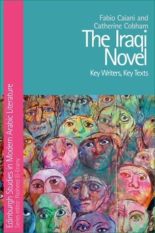 The Iraqi Novel: Key Writers, Key Texts (Edinburgh Studies in Modern Arabic Literature)