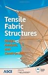 Tensile Fabric Structures: Design, Analysis, and Construction