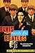 Elvis Meets the Beatles: The Untold Story of Their Entangled Lives