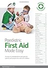 Paediatric First Aid Made Easy: An Easy to Understand First Aid Guide for Parents and People Who Work with Children
