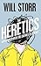The Heretics: Adventures with the Enemies of Science