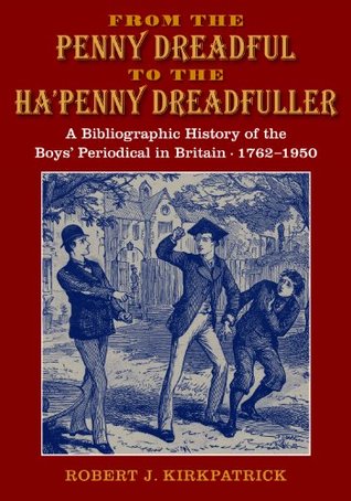 From the Penny Dreadful to the Ha'penny Dreadfuller: A Bibliographic History of the British Boys' Periodical 1762-1950 (Hardcover)