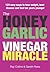 The Honey, Garlic and Vinegar Miracle by Ray Collins II
