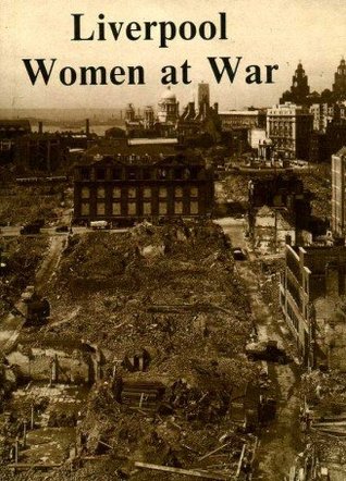 Liverpool Women at War: An Anthology of Personal Memories (Paperback)