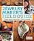 The Jewelry Maker's Field Guide: Tools and Essential Techniques