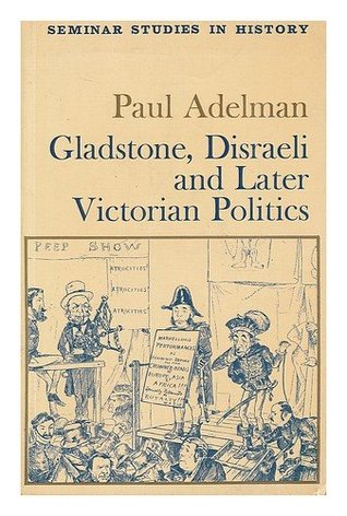 Gladstone, Disraeli and Later Victorian Politics (Paperback)