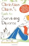 Christian Chick's Guide to Surviving Divorce - What Your Girlfriends Would Tell You If They Knew What To Say Christian Chick's Guide to Surviving Divorce - What Your Girlfriends Would Tell You If They Knew What To Say