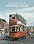 Lost Voices of the London Tram by Michael H.C. Baker