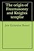 The origin of Freemasonry and Knights templar