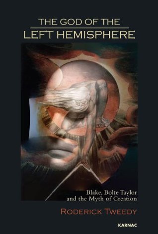 The God of the Left Hemisphere: Blake, Bolte Taylor and the Myth of Creation (Kindle Edition)