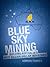 Blue Sky Mining Building Australia's Next Billion Dollar Indu... by Adrian Turner