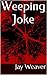 Weeping Joke by Jay Weaver