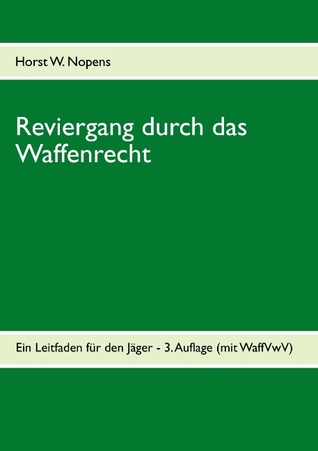 Reviergang durch das Waffenrecht: Ein Leitfaden für den Jäger - 3. Auflage (mit WaffVwV) (German Edition)