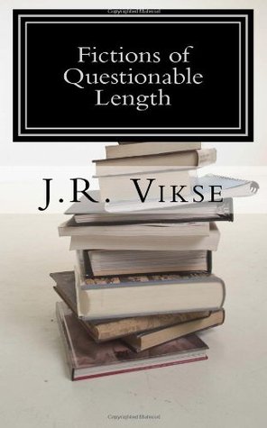 Fictions of Questionable Length: A Short Story Collection